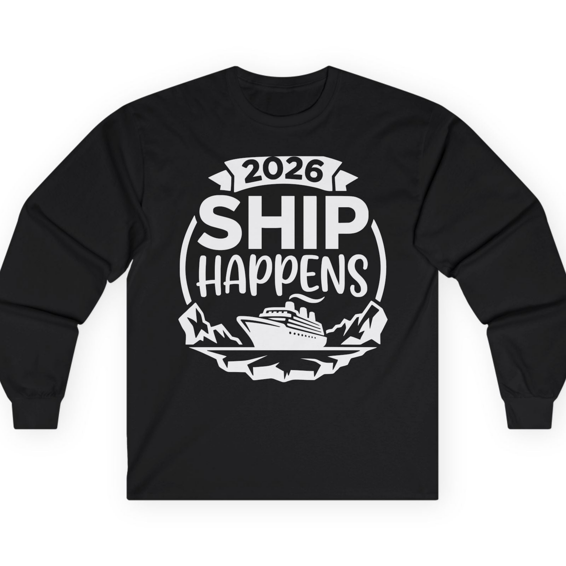 Funny 2026 Ship Happens Cruise Shirt for Vacation Groups — Long Sleeve T-Shirt – Alaska Cruise Shirts