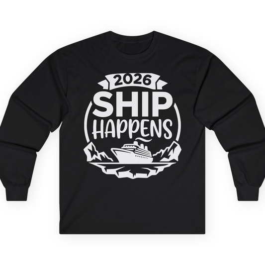 Funny 2026 Ship Happens Cruise Shirt for Vacation Groups — Long Sleeve T-Shirt – Alaska Cruise Shirts