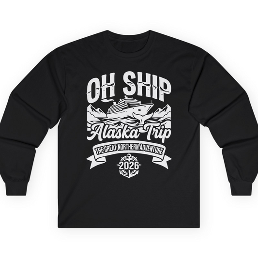 Oh Ship Alaska Trip 2026 Adventure Group Cruise Souvenir Shirt — Long Sleeve T-Shirt – Alaska Cruise Shirts