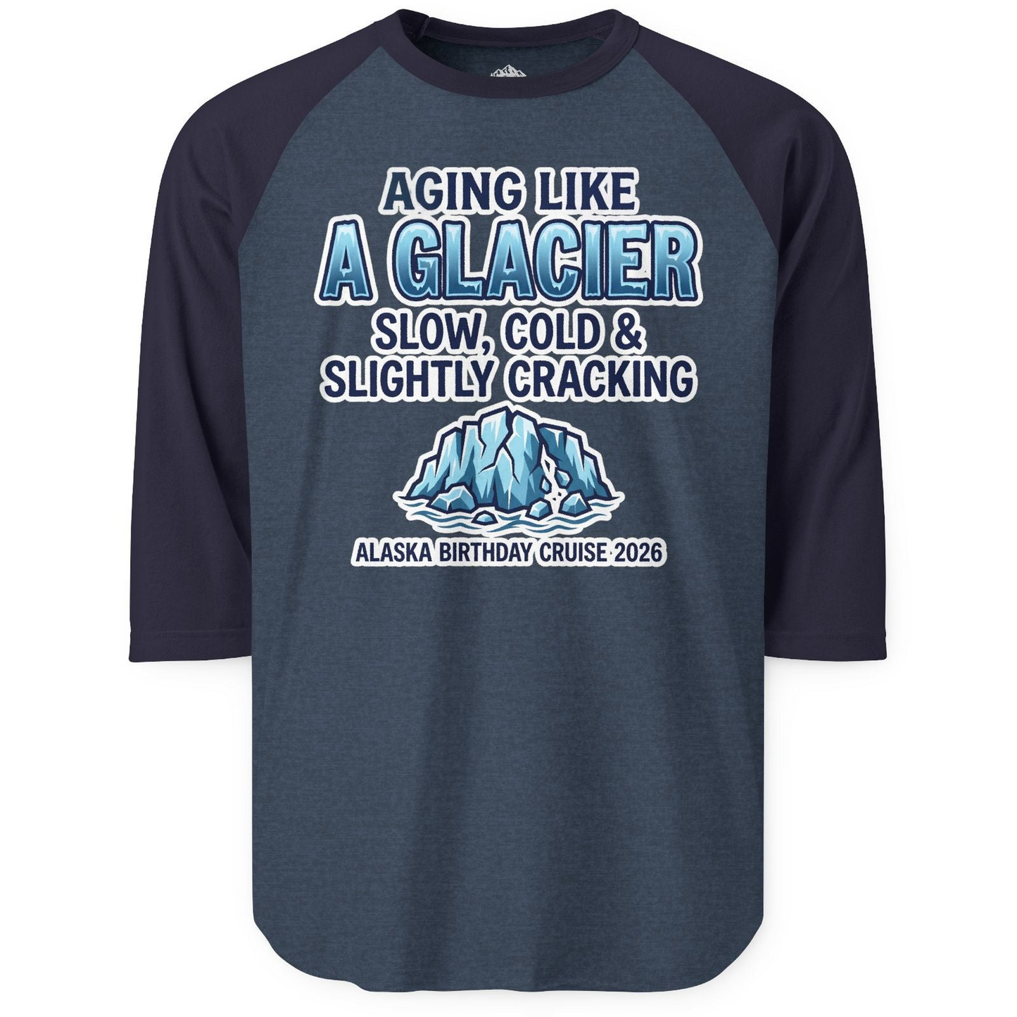 Aging Like A Glacier Alaska Birthday Cruise 2026 Shirt — 3/4 Sleeve T-Shirt – Alaska Cruise Shirts