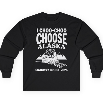 I Choo Choo Choose Alaska Skagway Cruise 2026 Souvenir Shirt — Long Sleeve T-Shirt – Alaska Cruise Shirts