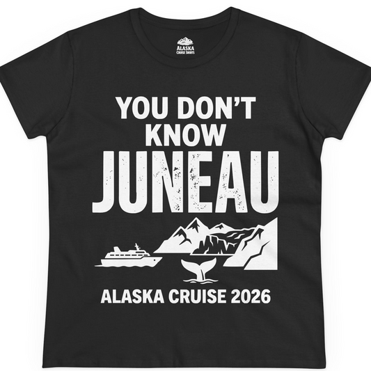 You Dont Know Juneau Alaska Cruise 2026 Travel Tee Shirt — Ladies Tee T-Shirt – Alaska Cruise Shirts