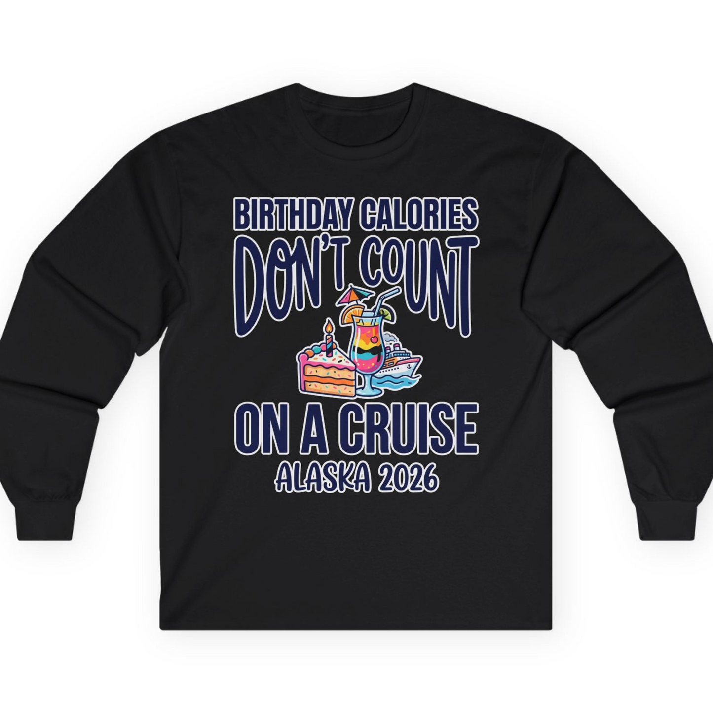 Birthday Calories Don’t Count Alaska Cruise 2026 Celebration Shirt — Long Sleeve T-Shirt – Alaska Cruise Shirts