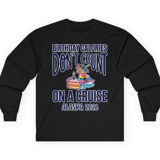Birthday Calories Don’t Count Alaska Cruise 2026 Celebration Shirt — Long Sleeve T-Shirt – Alaska Cruise Shirts