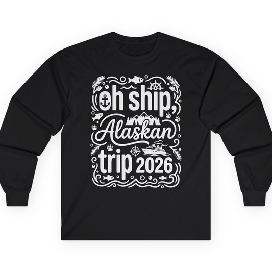 Oh Ship Alaskan Trip 2026 Funny Alaska Cruise Group Shirt — Long Sleeve T-Shirt – Alaska Cruise Shirts