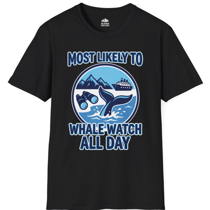 Most Likely To Whale Watch All Day Alaska Cruise Shirt — T-Shirt T-Shirt – Alaska Cruise Shirts