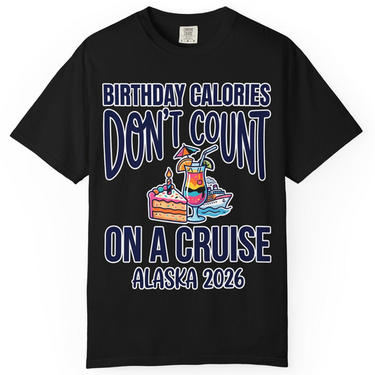 Birthday Calories Don’t Count Alaska Cruise 2026 Celebration Shirt — Comfort T-Shirt – Alaska Cruise Shirts