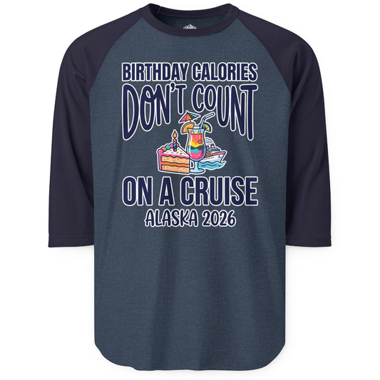 Birthday Calories Don’t Count Alaska Cruise 2026 Celebration Shirt — 3/4 Sleeve T-Shirt – Alaska Cruise Shirts