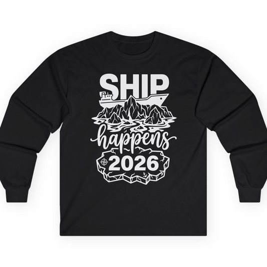 Ship Happens 2026 Funny Cruise Group Vacation Shirt — Long Sleeve T-Shirt – Alaska Cruise Shirts