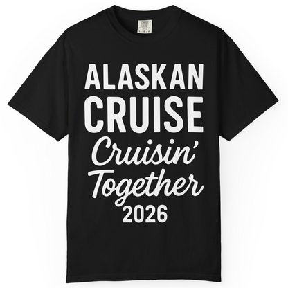 Alaskan Cruise Cruisin Together 2026 Group Vacation Shirt — Comfort T-Shirt – Alaska Cruise Shirts