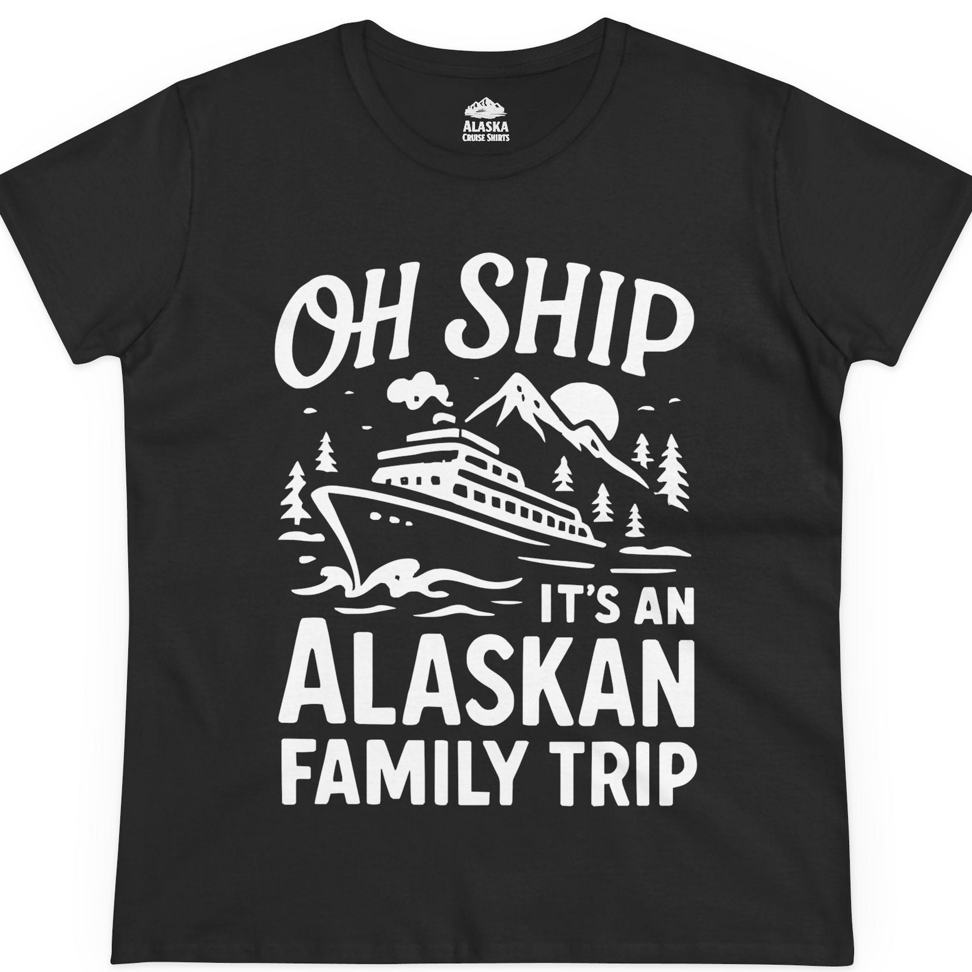 Oh Ship Alaskan Family Trip Alaska Cruise Vacation Shirt — Ladies Tee T-Shirt – Alaska Cruise Shirts