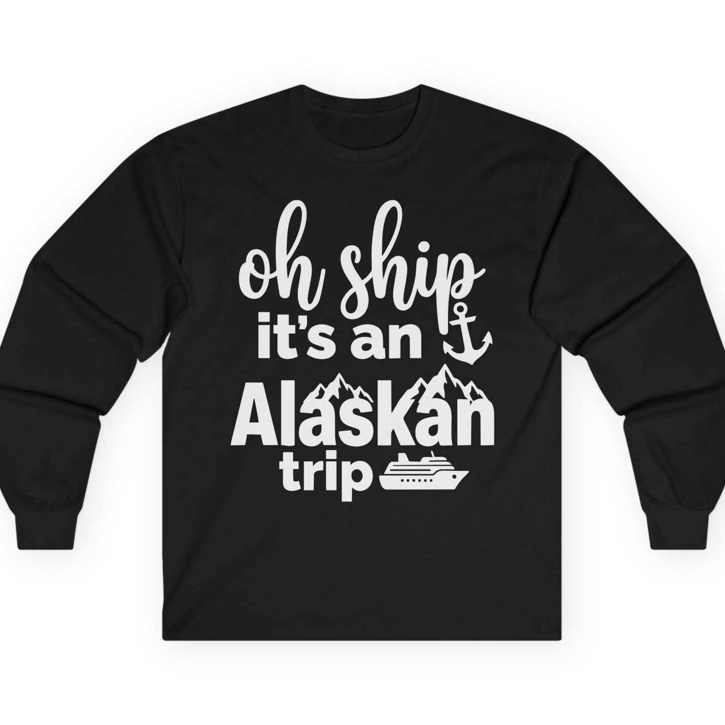 Oh Ship It’s An Alaskan Trip Funny Alaska Cruise Shirt — Long Sleeve T-Shirt – Alaska Cruise Shirts