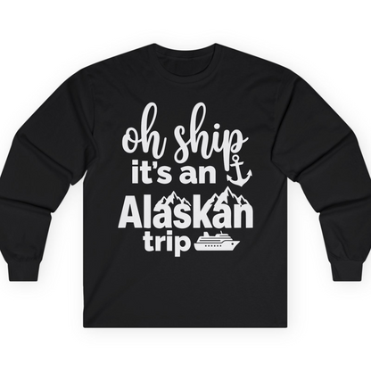 Oh Ship It’s An Alaskan Trip Funny Alaska Cruise Shirt — Long Sleeve T-Shirt – Alaska Cruise Shirts