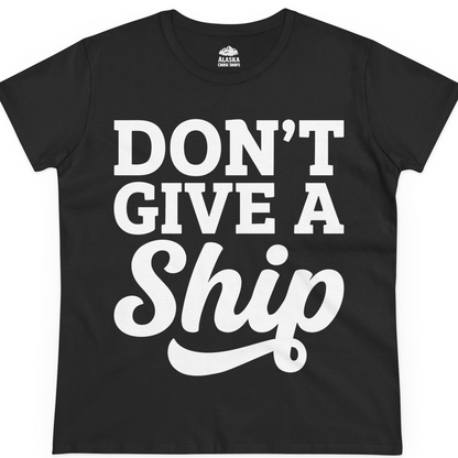 Don’t Give a Ship Bold Funny Cruise Vacation Shirt — Ladies Tee T-Shirt – Alaska Cruise Shirts