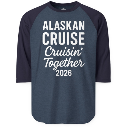 Alaskan Cruise Cruisin Together 2026 Group Vacation Shirt — 3/4 Sleeve T-Shirt – Alaska Cruise Shirts