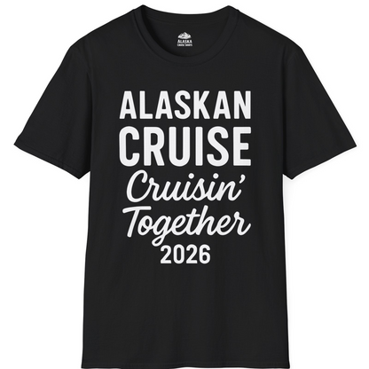 Alaskan Cruise Cruisin Together 2026 Group Vacation Shirt — T-Shirt T-Shirt – Alaska Cruise Shirts