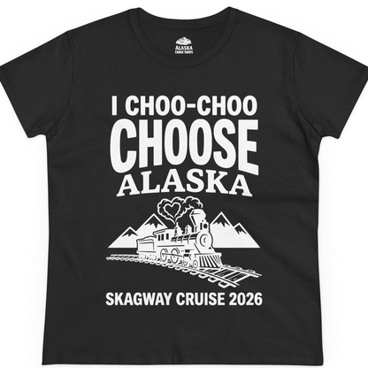 I Choo Choo Choose Alaska Skagway Cruise 2026 Souvenir Shirt — Ladies Tee T-Shirt – Alaska Cruise Shirts