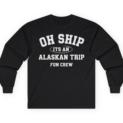 Oh Ship Its An Alaskan Trip Fun Crew Group Travel Shirt — Long Sleeve T-Shirt – Alaska Cruise Shirts