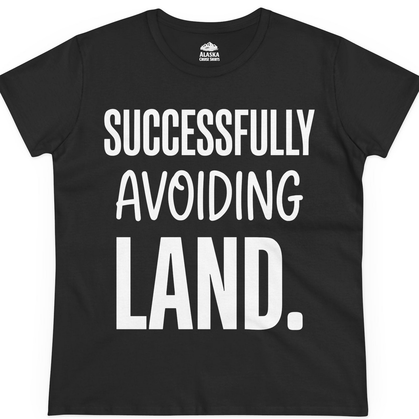Successfully Avoiding Land Funny Cruise Vacation Shirt — Ladies Tee T-Shirt – Alaska Cruise Shirts