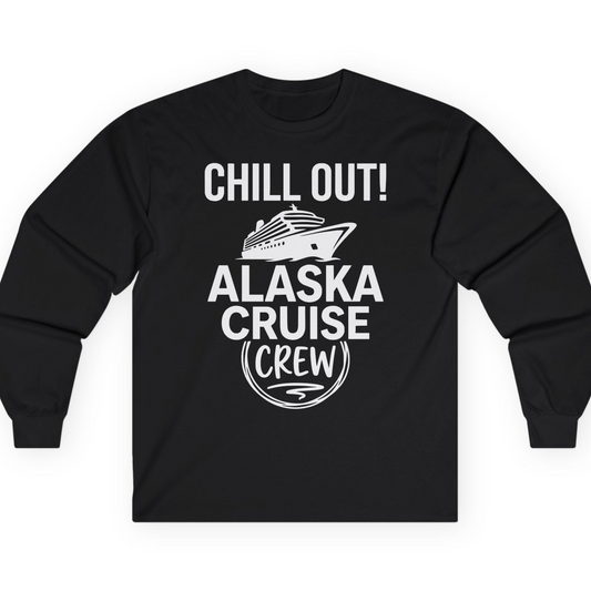 Chill Out Alaska Cruise Crew Group Vacation Shirt for Travelers — Long Sleeve T-Shirt – Alaska Cruise Shirts