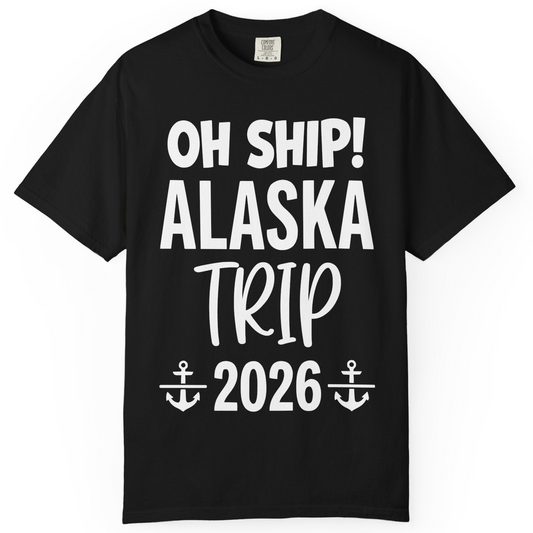Oh Ship Alaska Trip 2026 Funny Cruise Group Vacation Shirt — Comfort T-Shirt – Alaska Cruise Shirts