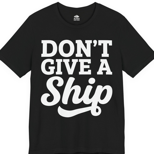 Don’t Give a Ship Bold Funny Cruise Vacation Shirt — Premium Tee T-Shirt – Alaska Cruise Shirts