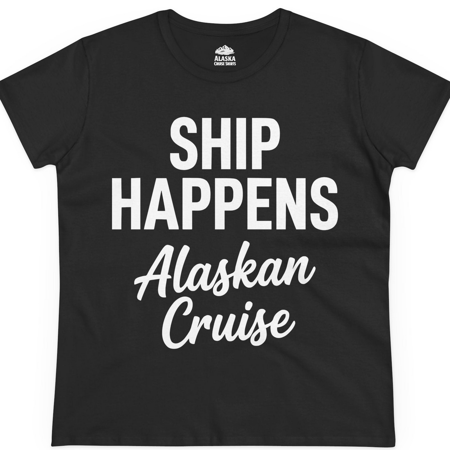 Ship Happens Alaska Cruise Funny Vacation Group Shirt — Ladies Tee T-Shirt – Alaska Cruise Shirts