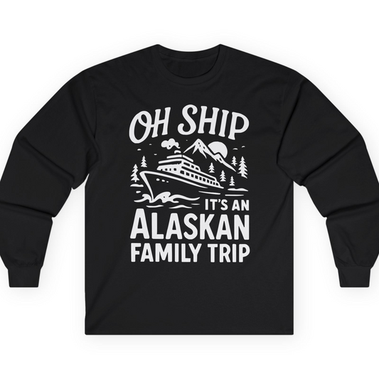 Oh Ship Alaskan Family Trip Alaska Cruise Vacation Shirt — Long Sleeve T-Shirt – Alaska Cruise Shirts