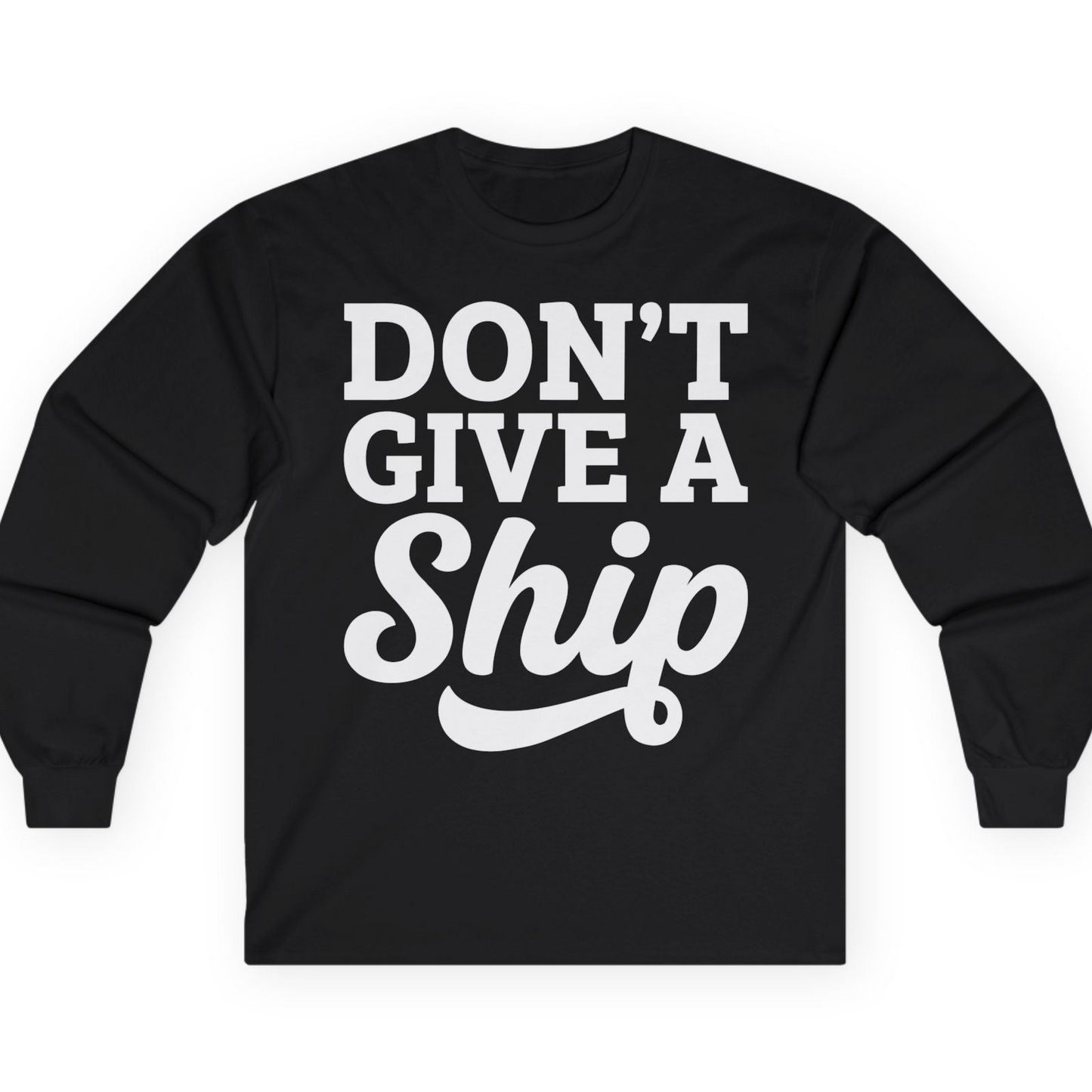 Don’t Give a Ship Bold Funny Cruise Vacation Shirt — Long Sleeve T-Shirt – Alaska Cruise Shirts