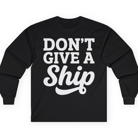 Don’t Give a Ship Bold Funny Cruise Vacation Shirt — Long Sleeve T-Shirt – Alaska Cruise Shirts