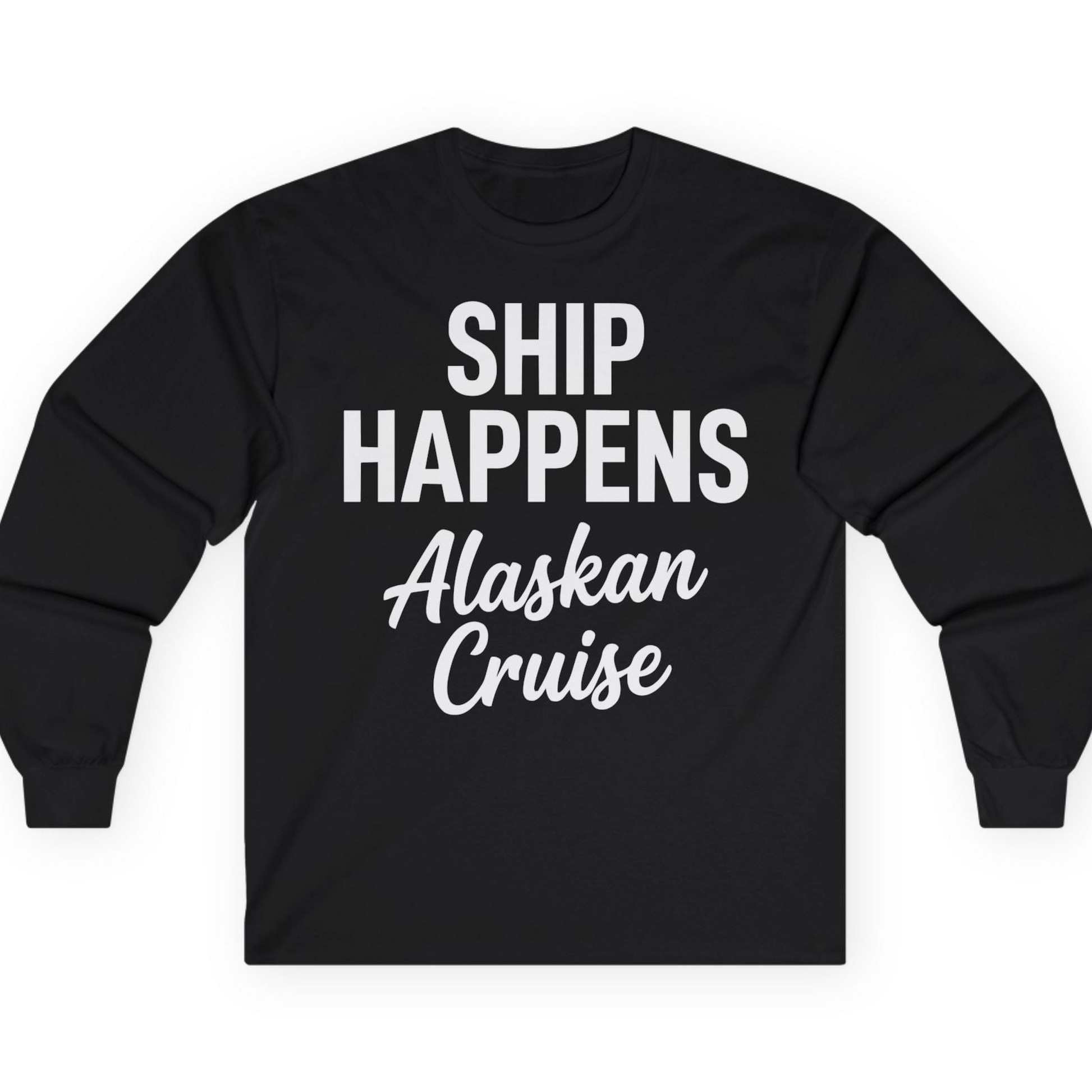 Ship Happens Alaska Cruise Funny Vacation Group Shirt — Long Sleeve T-Shirt – Alaska Cruise Shirts