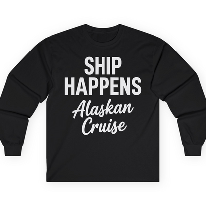 Ship Happens Alaska Cruise Funny Vacation Group Shirt — Long Sleeve T-Shirt – Alaska Cruise Shirts