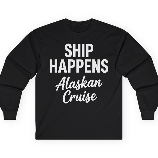 Ship Happens Alaska Cruise Funny Vacation Group Shirt — Long Sleeve T-Shirt – Alaska Cruise Shirts