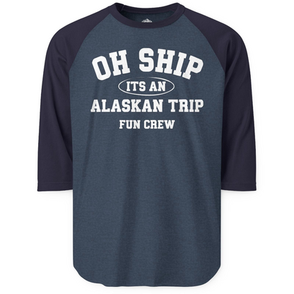 Oh Ship Its An Alaskan Trip Fun Crew Group Travel Shirt — 3/4 Sleeve T-Shirt – Alaska Cruise Shirts