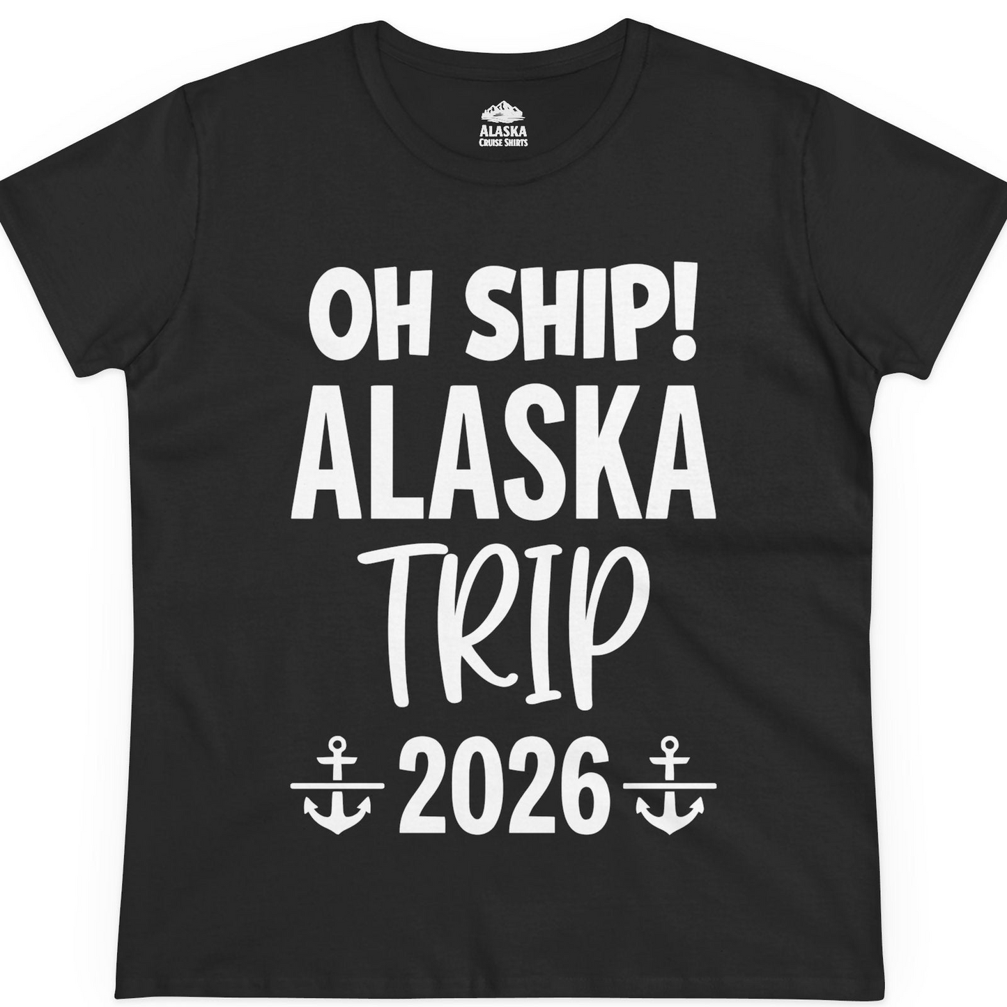 Oh Ship Alaska Trip 2026 Funny Cruise Group Vacation Shirt — Ladies Tee T-Shirt – Alaska Cruise Shirts