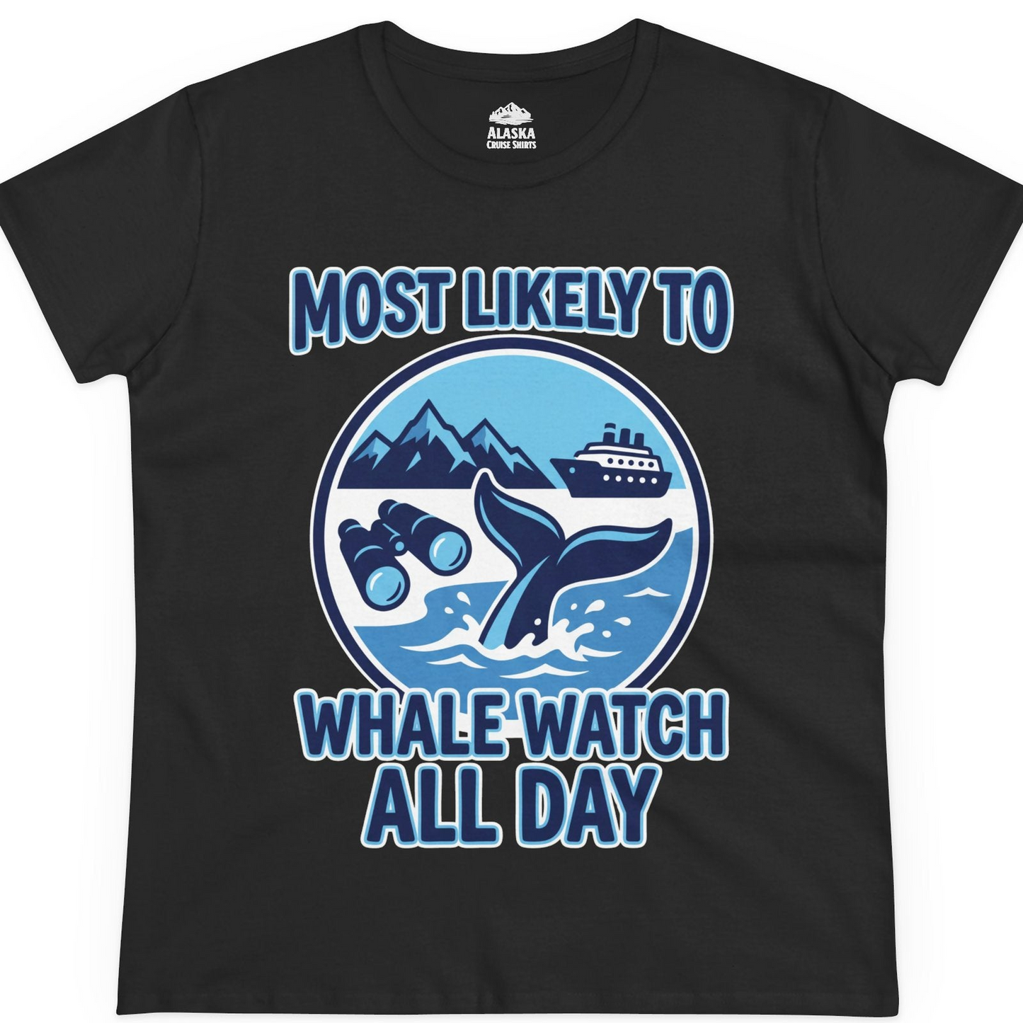 Most Likely To Whale Watch All Day Alaska Cruise Shirt — Ladies Tee T-Shirt – Alaska Cruise Shirts
