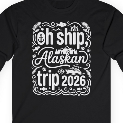 Oh Ship Alaskan Trip 2026 Funny Alaska Cruise Group Shirt — Long Sleeve T-Shirt – Alaska Cruise Shirts Close Up