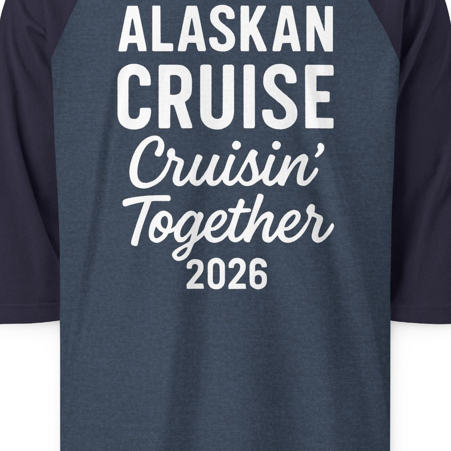 Alaskan Cruise Cruisin Together 2026 Group Vacation Shirt — 3/4 Sleeve T-Shirt – Alaska Cruise Shirts Close Up