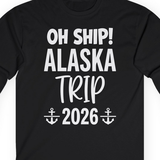 Oh Ship Alaska Trip 2026 Funny Cruise Group Vacation Shirt — Long Sleeve T-Shirt – Alaska Cruise Shirts Close Up