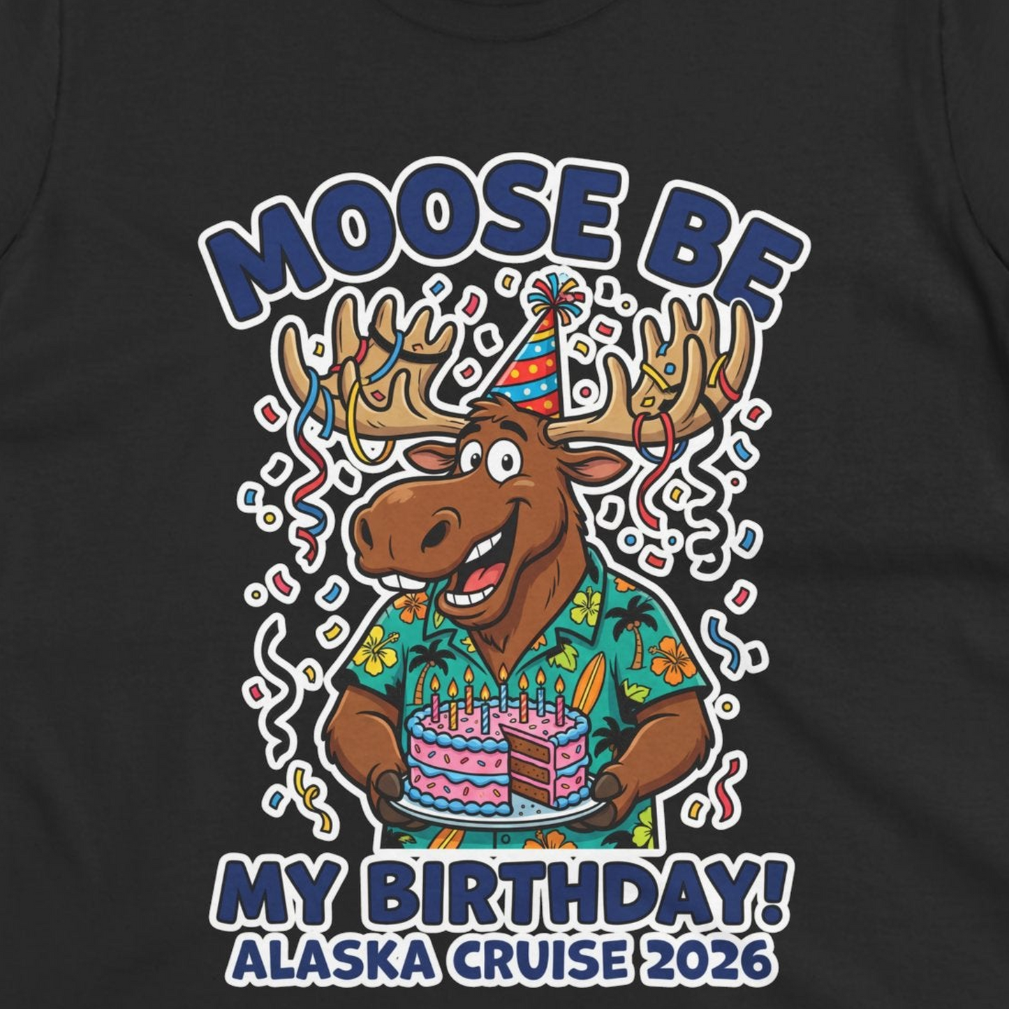 Funny Moose Alaska Cruise Birthday Shirt for 2026 Celebration — Ladies Tee T-Shirt – Alaska Cruise Shirts Close Up