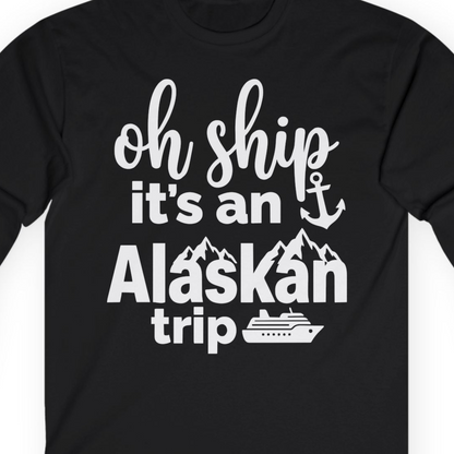 Oh Ship It’s An Alaskan Trip Funny Alaska Cruise Shirt — Long Sleeve T-Shirt – Alaska Cruise Shirts Close Up