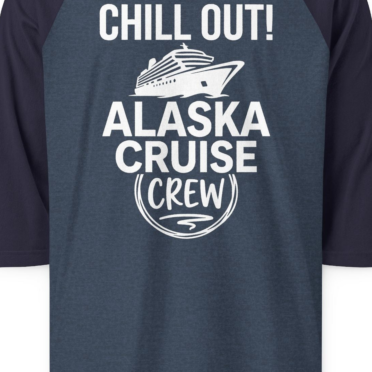 Chill Out Alaska Cruise Crew Group Vacation Shirt for Travelers — 3/4 Sleeve T-Shirt – Alaska Cruise Shirts Close Up
