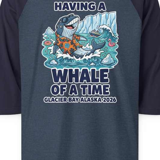 Having a Whale of a Time Glacier Bay Alaska Cruise Shirt 2026 — 3/4 Sleeve T-Shirt – Alaska Cruise Shirts Close Up