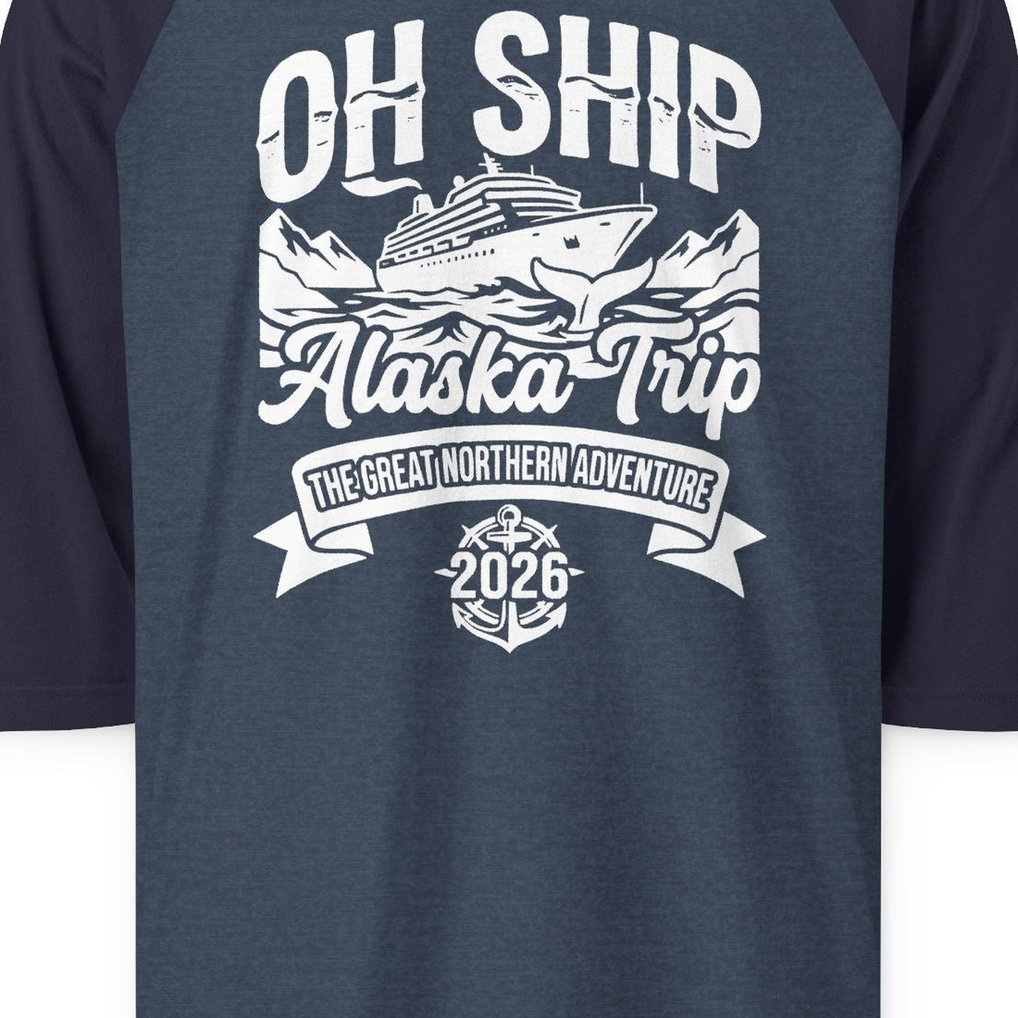Oh Ship Alaska Trip 2026 Adventure Group Cruise Souvenir Shirt — 3/4 Sleeve T-Shirt – Alaska Cruise Shirts Close Up