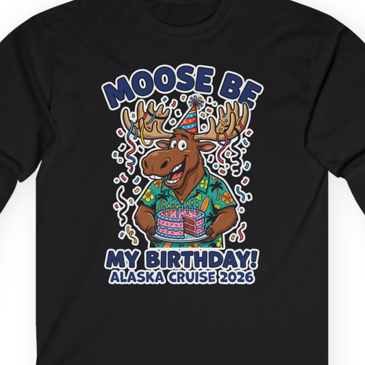Funny Moose Alaska Cruise Birthday Shirt for 2026 Celebration — Long Sleeve T-Shirt – Alaska Cruise Shirts Close Up