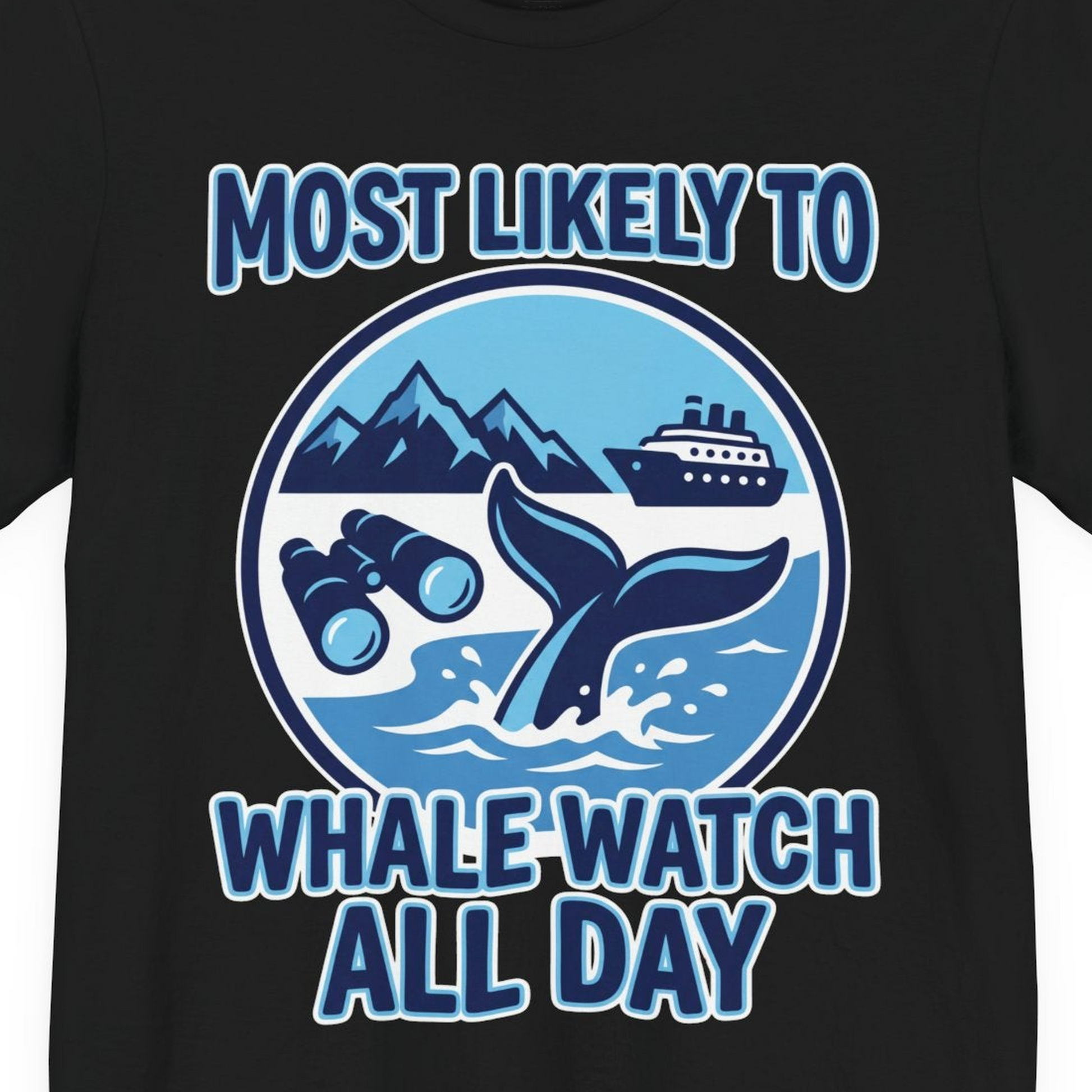 Most Likely To Whale Watch All Day Alaska Cruise Shirt — Premium Tee T-Shirt – Alaska Cruise Shirts Close Up