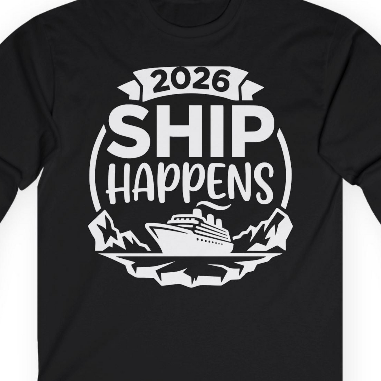 Funny 2026 Ship Happens Cruise Shirt for Vacation Groups — Long Sleeve T-Shirt – Alaska Cruise Shirts Close Up