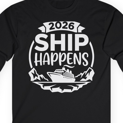 Funny 2026 Ship Happens Cruise Shirt for Vacation Groups — Long Sleeve T-Shirt – Alaska Cruise Shirts Close Up