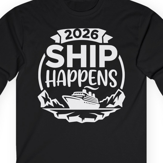 Funny 2026 Ship Happens Cruise Shirt for Vacation Groups — Long Sleeve T-Shirt – Alaska Cruise Shirts Close Up