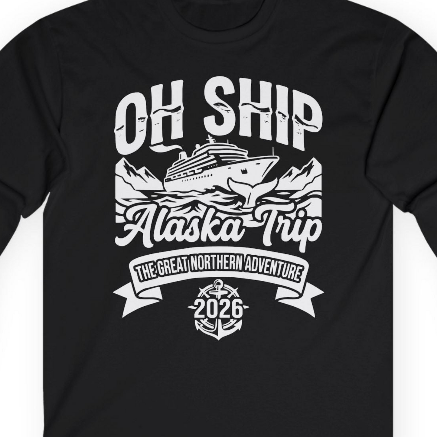 Oh Ship Alaska Trip 2026 Adventure Group Cruise Souvenir Shirt — Long Sleeve T-Shirt – Alaska Cruise Shirts Close Up